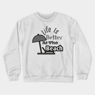 Life is better at the beach Crewneck Sweatshirt